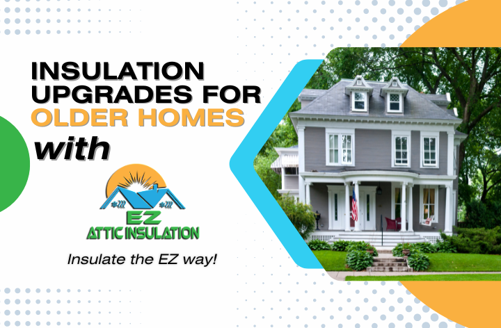 Upgrading Insulation in Older Homes blog banner for EZ Attic insulation.
