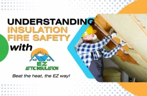 Understanding insulation fire safety with ez attic insulation
