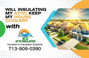 will insulating my attic keep my home cooler blog banner - ez attic insulation